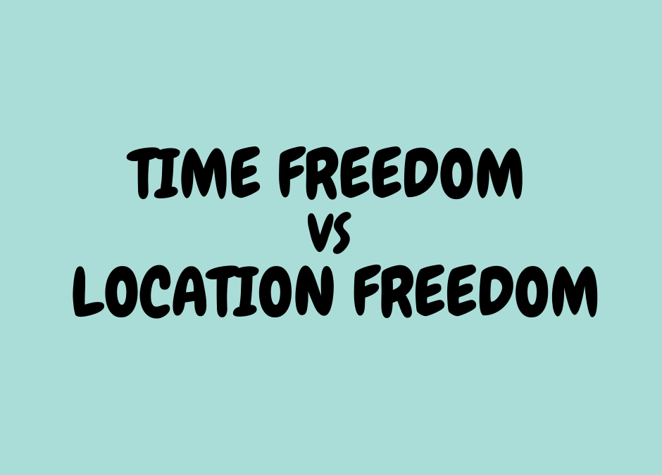 What appeals to you most, time freedom or location independence?